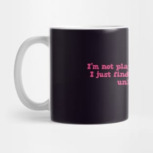 Not Playing Hard to Get Mug